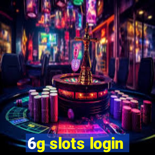 6g slots login